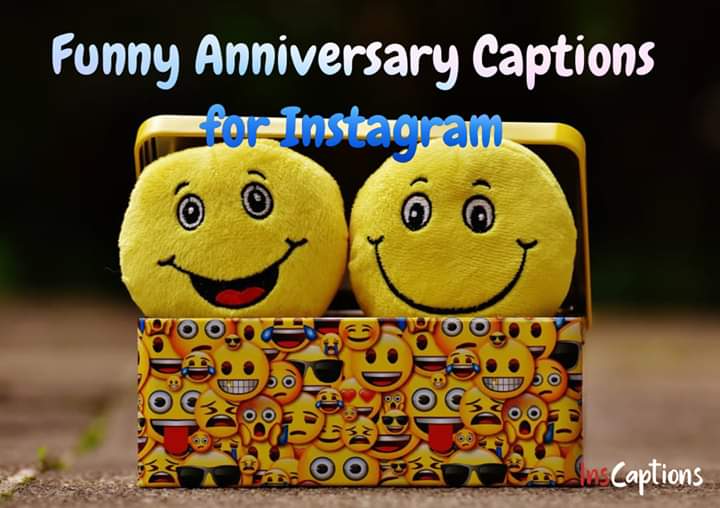 Funny anniversary captions for Instagram